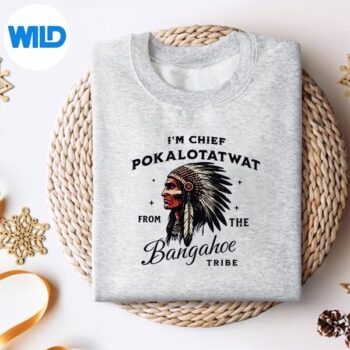 Im Chief Pokalotatwat From The Tribe Indigenous Native SVG PNG Cut File 4 ImChiefPokalotatwatFromTheTribeIndigenousNativesweater