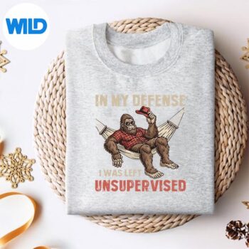 InMyDefendIWasLeftUnsupervisedBigfootSasquatchHumorsweater 1