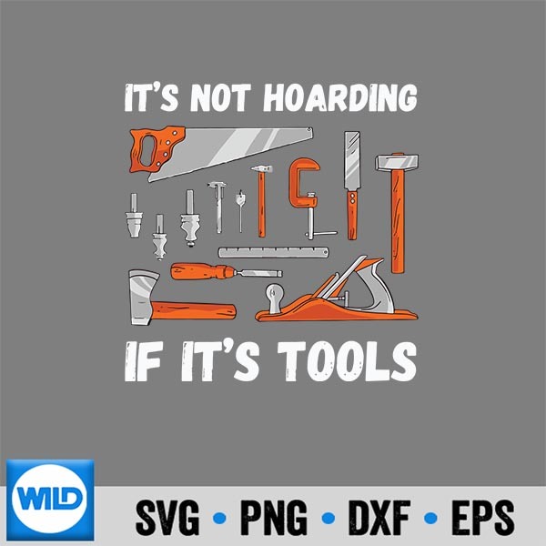 ItsNotHoardingIfItsToolWoodworker 1