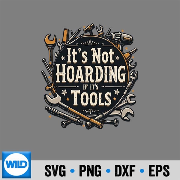 ItsNotHoardingIfItsToolsMechanicCarpenterDiy 1