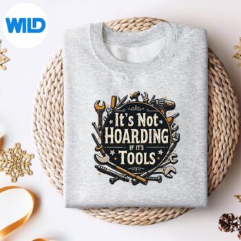 ItsNotHoardingIfItsToolsMechanicCarpenterDiysweater 1