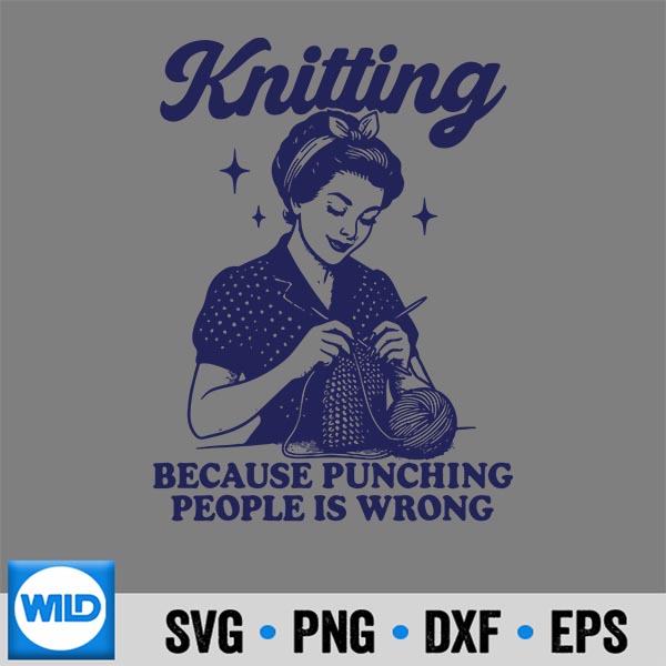 Knitting Because Punching People Is Wrong SVG PNG Cut File 7 KnittingBecausePunchingPeopleIsWrong