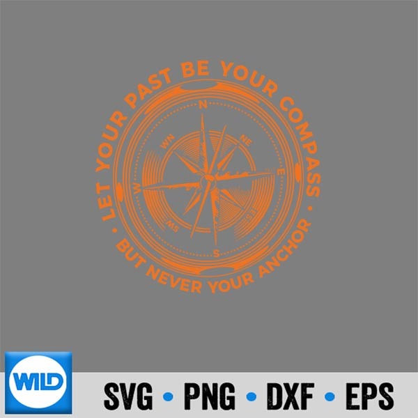 LetYourPastBeYourCompassButNeverYourAnchor 1