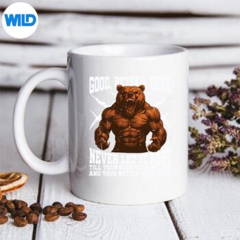 NeverLetItRestTillYourGoodGetsBestMotivationQuotemug