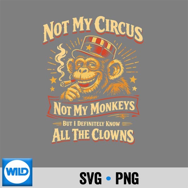 Not My Circus Not My Monkeys But I Know All The Clowns Silhouette SVG PNG Cut File 1 Not My Circus Not My Monkeys But I Know All The Clowns Silhouette SVG PNG Cut File