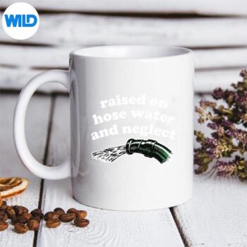 Raised On Hose Water And Neglect SVG PNG 5 RaisedOnHoseWaterAndNeglectmug