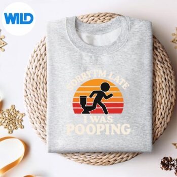 Sorry Im Late I Was Pooping Silhouette SVG PNG 4 SorryImLateIWasPoopingsweater