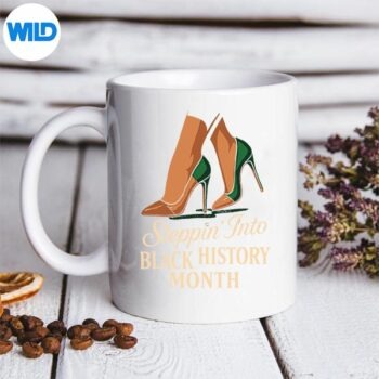 Steppin Into Black History Month Classy High Heels Attitude Silhouette SVG PNG 5 SteppinIntoBlackHistoryMonthClassyHighHeelsAttitudemug