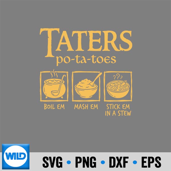 TatersPotatoesBoilEmMashEmStickEmInAStew