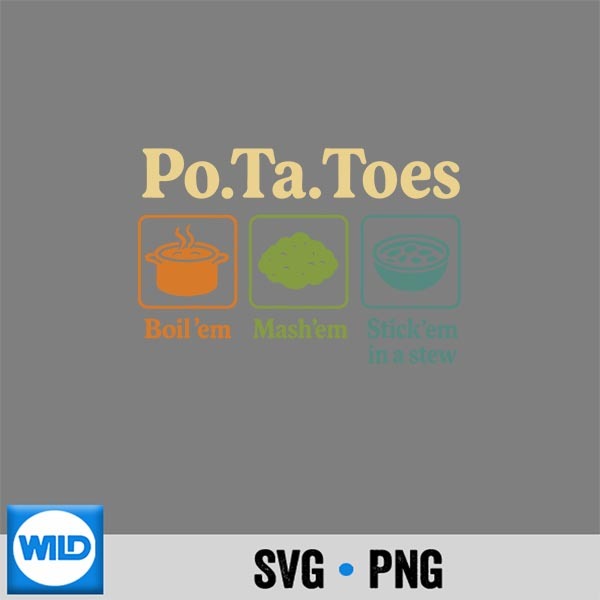Taters Potatoes Potato Boil Em Mash Em Stick Em In A Stew SVG Cut File 1 Taters Potatoes Potato Boil Em Mash Em Stick Em In A Stew SVG Cut File