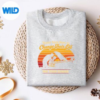 TeachYourToChangeOilNotGenderFathersDaysweater