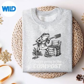 ThatsItYoureGoingInTheCompostFrogGardeningsweater