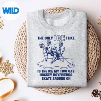 TheOnlyIceILikeIsTheIceThatMyTwoGayHockeysweater