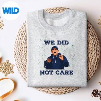We Did Not Care Bold Coach Rant Meme Digital Design 4 WeDidNotCareBoldCoachRantMemesweater