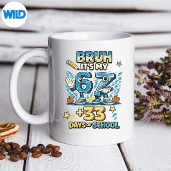 6 7 Bruh Its My 67 33 Days Of School 100th Day SVG PNG Digital Download 5 67BruhItsMy6733DaysOfSchool100thDaymug