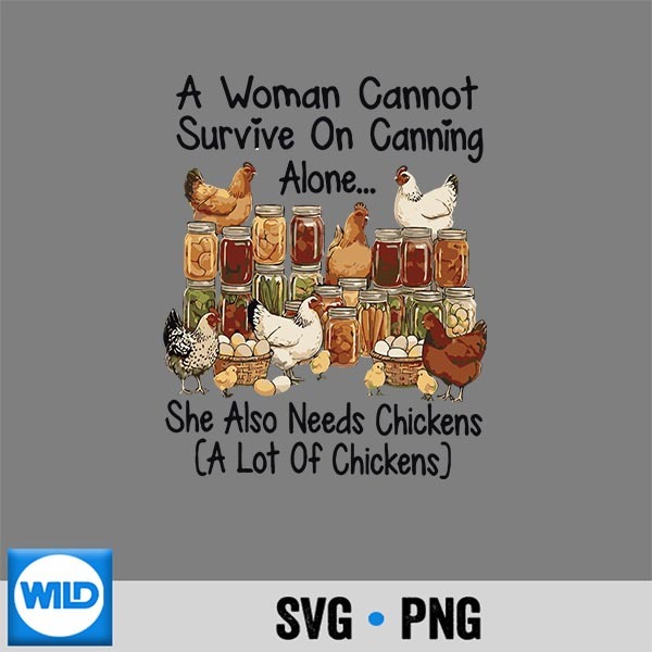 A Woman Cannot Survive On Canning Alone She Needs Chicken Cut File PNG 1 A Woman Cannot Survive On Canning Alone She Needs Chicken Cut File PNG