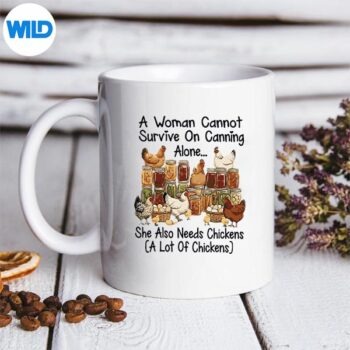 A Woman Cannot Survive On Canning Alone She Needs Chicken Cut File PNG 5 AWomanCannotSurviveOnCanningAloneSheNeedsChickenmug