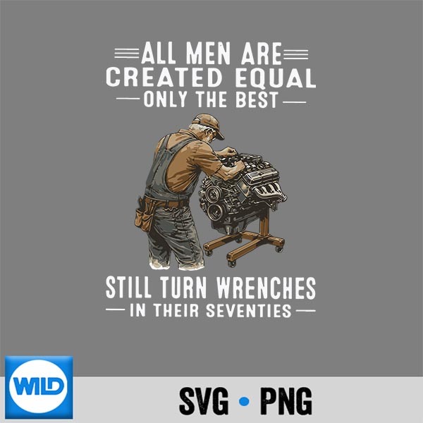 All Are Created Equal Only The Best Still Turn Wrenches SVG PNG 1 All Are Created Equal Only The Best Still Turn Wrenches SVG PNG