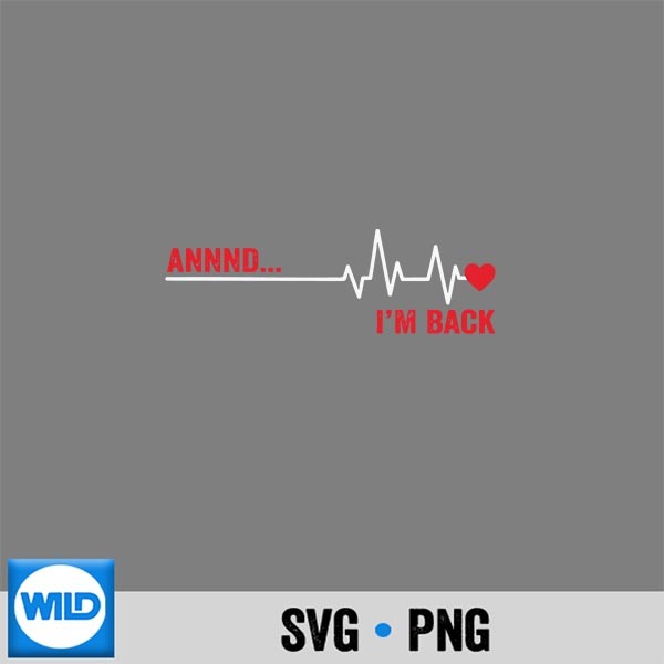 Annnd Im Back Open Heart Surgery Survivor Ekg Heartbeat SVG PNG Digital Design 1 Annnd Im Back Open Heart Surgery Survivor Ekg Heartbeat SVG PNG Digital Design