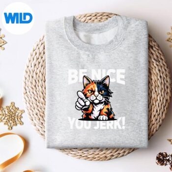 BeNiceYouJerkAngryCalicoCatSayingsweater