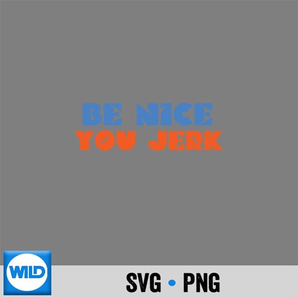 Be Nice You Jerk Bold Quote SVG Cut File 1 Be Nice You Jerk Bold Quote SVG Cut File