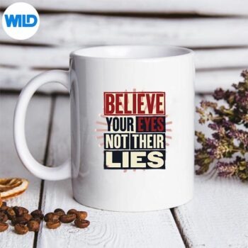 BelieveYourEyesNotTheirLiesHumanRightsDemocracymug