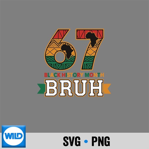 Bruh 67 Black History Month For African American Silhouette SVG PNG 1 Bruh 67 Black History Month For African American Silhouette SVG PNG