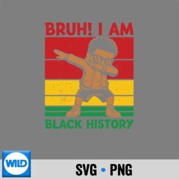 Bruh I Am Black History Black History Month SVG Cut File PNG