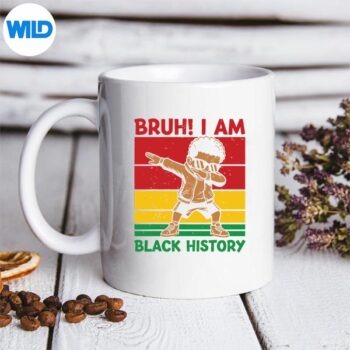 Bruh I Am Black History Black History Month SVG Cut File PNG 5 BruhIAmBlackHistoryBlackHistoryMonthmug