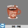Disney This Mom Runs On Disney And Coffee Mothers Day SVG PNG 6 DisneyThisMomRunsOnDisneyAndCoffeeMothersDay