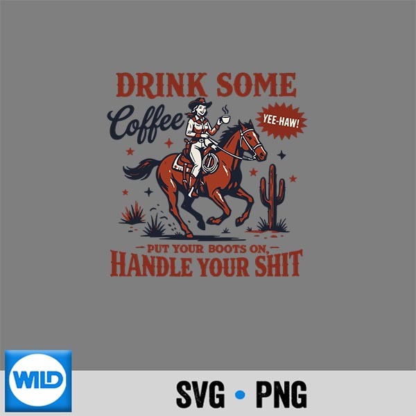Drink Some Coffee Put Your Boots On Western Cowgirl Cut File 1 Drink Some Coffee Put Your Boots On Western Cowgirl Cut File