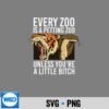 Every Zoo Is A Petting Zoo Unless Youre A Little Bitch PNG SVG for Cricut 6 EveryZooIsAPettingZooUnlessYoureALittleBitch