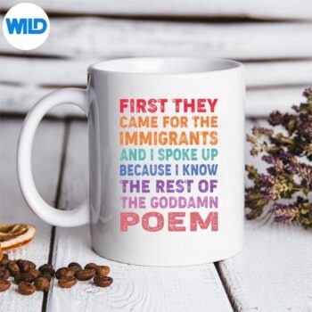 FirstTheyCameForTheImmigrantsSayingmug