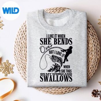 FishingILikeItWhenSheBendsOverButILoveItBacksweater