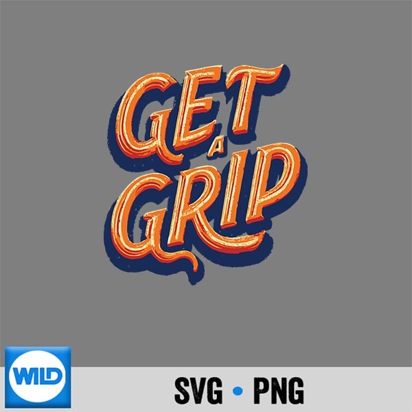 Get A Grip Statement Look For Adults And SVG PNG 1 Get A Grip Statement Look For Adults And SVG PNG