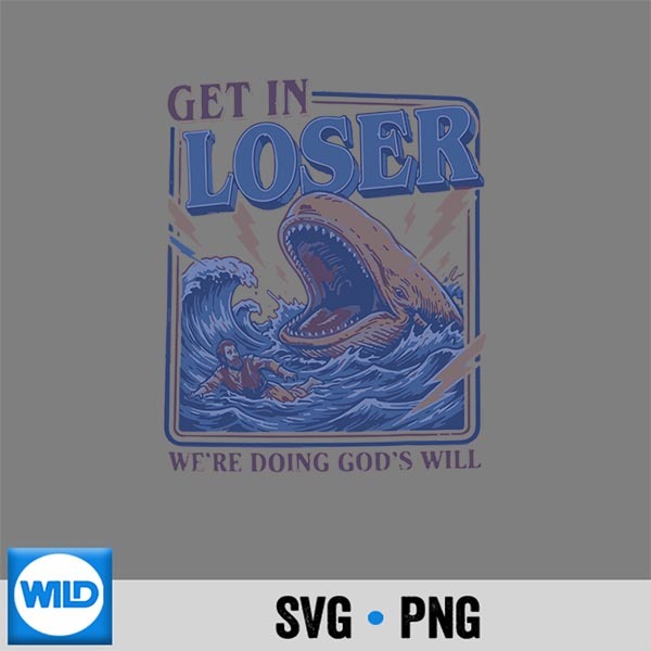 Get In Loser Were Doing Gods Will Christian Bible Vector Design 1 Get In Loser Were Doing Gods Will Christian Bible Vector Design