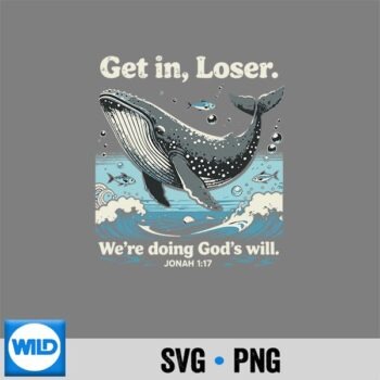 Get In Loser Were Doing Gods Will Jonah 117 Christian Design for Cricut