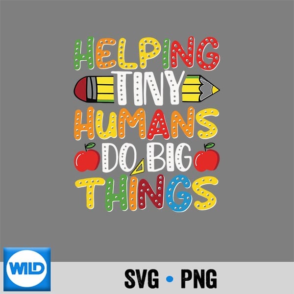 Helping Tiny Humans Do Big Things Cute Teacher SVG PNG Download 1 Helping Tiny Humans Do Big Things Cute Teacher SVG PNG Download
