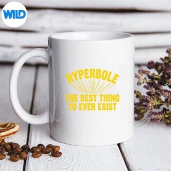 HyperboleTheBestThingToEverExistmug