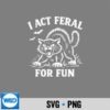 I Act Feral For Fun Cat SVG Cut File 7 IActFeralForFunCat