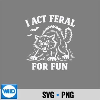 I Act Feral For Fun Cat SVG Cut File