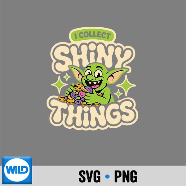 I Collect Shiny Things Goblin Coin Collectors Meme Digital Design PNG 1 I Collect Shiny Things Goblin Coin Collectors Meme Digital Design PNG