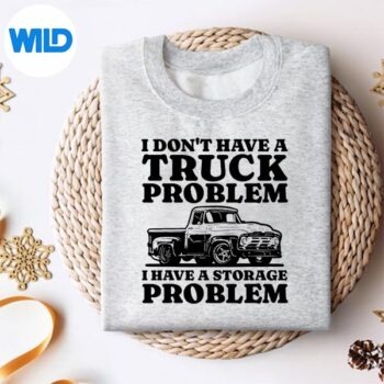 Alternative view of I Dont Have A Truck Problem I Have A Storage Problem Truck SVG Cut File PNG