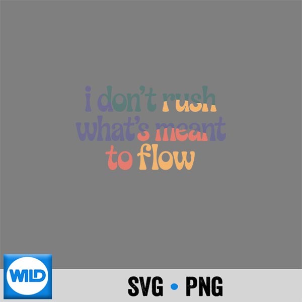 I Dont Rush Whats Meant To Flow Retro Quote SVG PNG Digital Design 1 I Dont Rush Whats Meant To Flow Retro Quote SVG PNG Digital Design