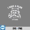 I Have A Plan Raccoon Silhouette SVG PNG Cut File PNG 6 IHaveAPlanRaccoon