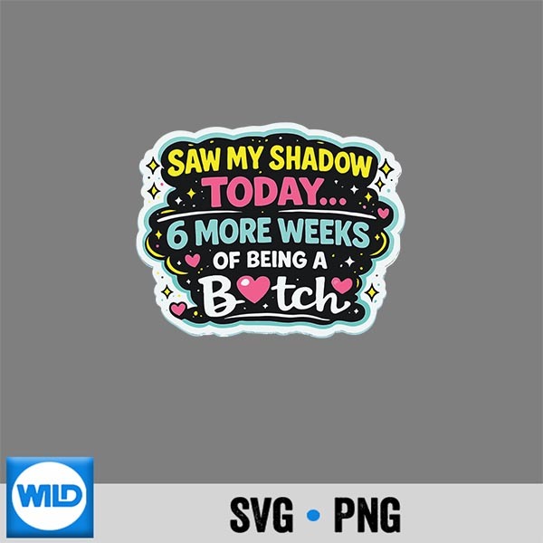 I Saw My Own Shadow Today 6 More Weeks Of Being A Btch SVG PNG Digital Design 1 I Saw My Own Shadow Today 6 More Weeks Of Being A Btch SVG PNG Digital Design