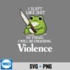 I Slept Like Sht So Today Will Choosing Violence Cute Frog PNG SVG for Cricut 7 ISleptLikeShtSoTodayWillChoosingViolenceCuteFrog