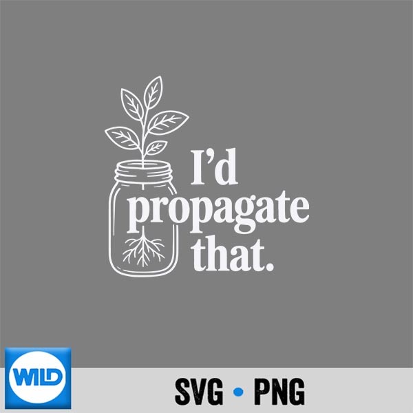 Id Propagate That Plant Lovers Gardeners Plant SVG PNG Cut File 1 Id Propagate That Plant Lovers Gardeners Plant SVG PNG Cut File