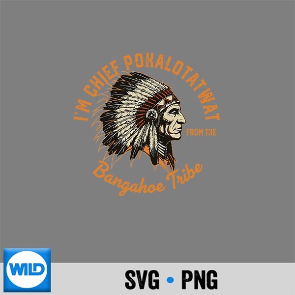 Im Chief Pokalotatwat From The Tribe Indigenous Design for Cricut 1 Im Chief Pokalotatwat From The Tribe Indigenous Design for Cricut