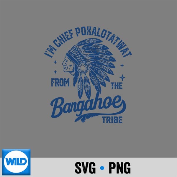 Im Chief Pokalotatwat The Tribe Indigenous Native Silhouette SVG PNG Cut File 1 Im Chief Pokalotatwat The Tribe Indigenous Native Silhouette SVG PNG Cut File